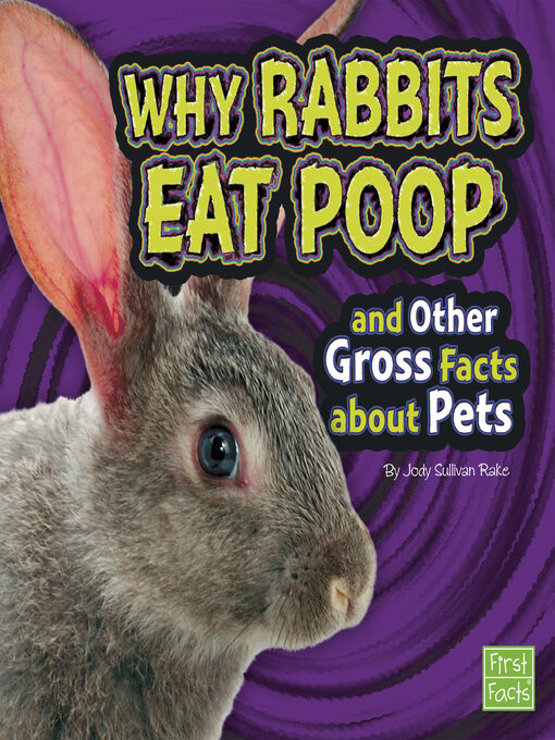 Jody S. Rake创作的Why Rabbits Eat Poop and Other Gross Facts about Pets作品的详细信息 - 可供借阅